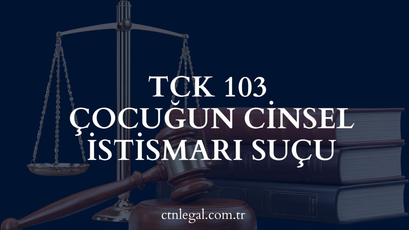 TCK 103 Çocuğun Cinsel İstismarı Suçu Nedir? 2026