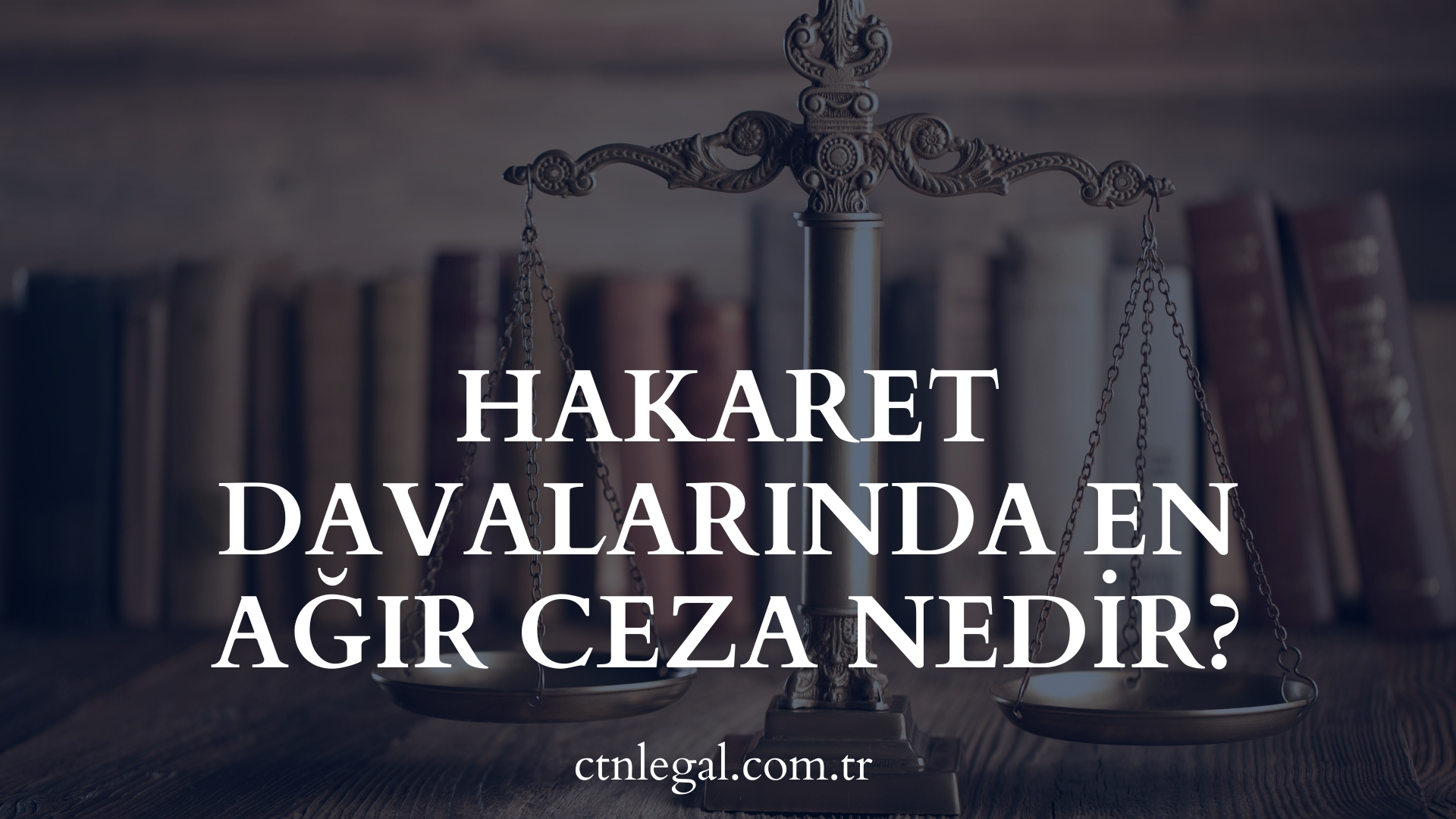 Hakaret Davalarında En Ağır Ceza Nedir?