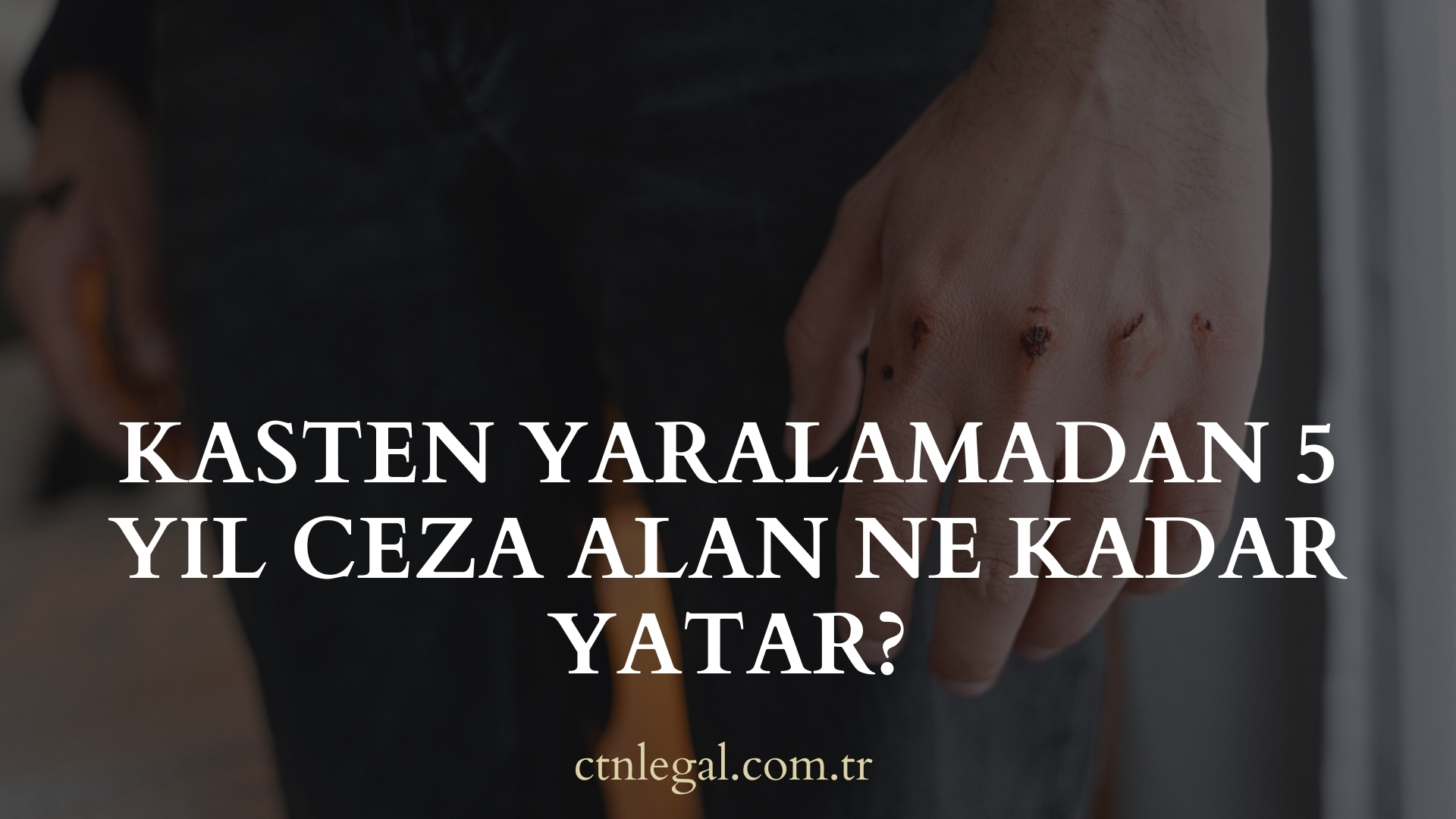 Kasten Yaralamadan 5 Yıl Ceza Alan Ne Kadar Yatar?