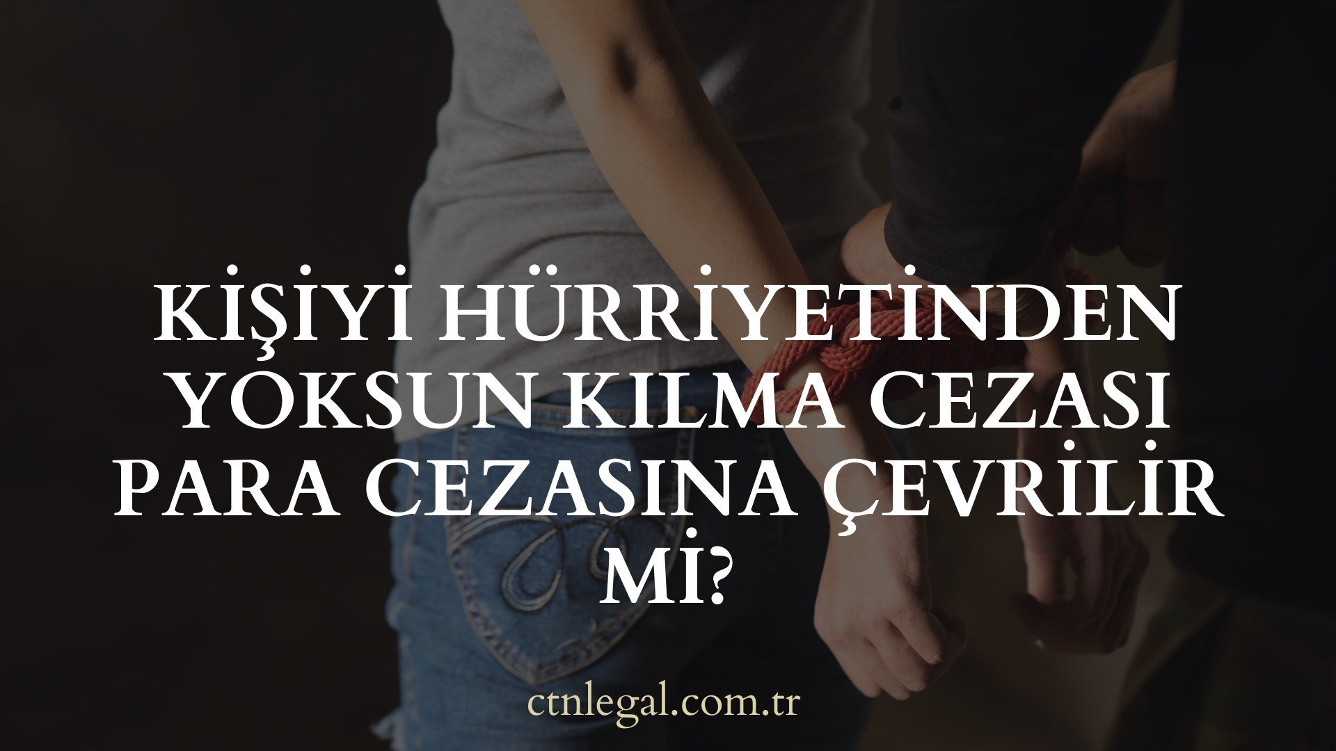 Kişiyi Hürriyetinden Yoksun Kılma Cezası Para Cezasına Çevrilir Mi?