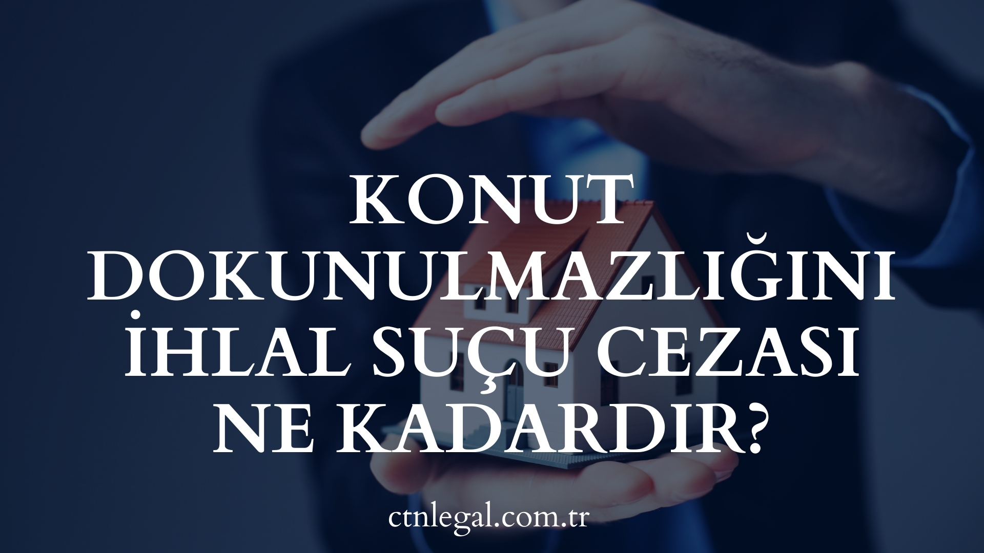 Konut Dokunulmazlığını İhlal Suçu Cezası Ne Kadardır?