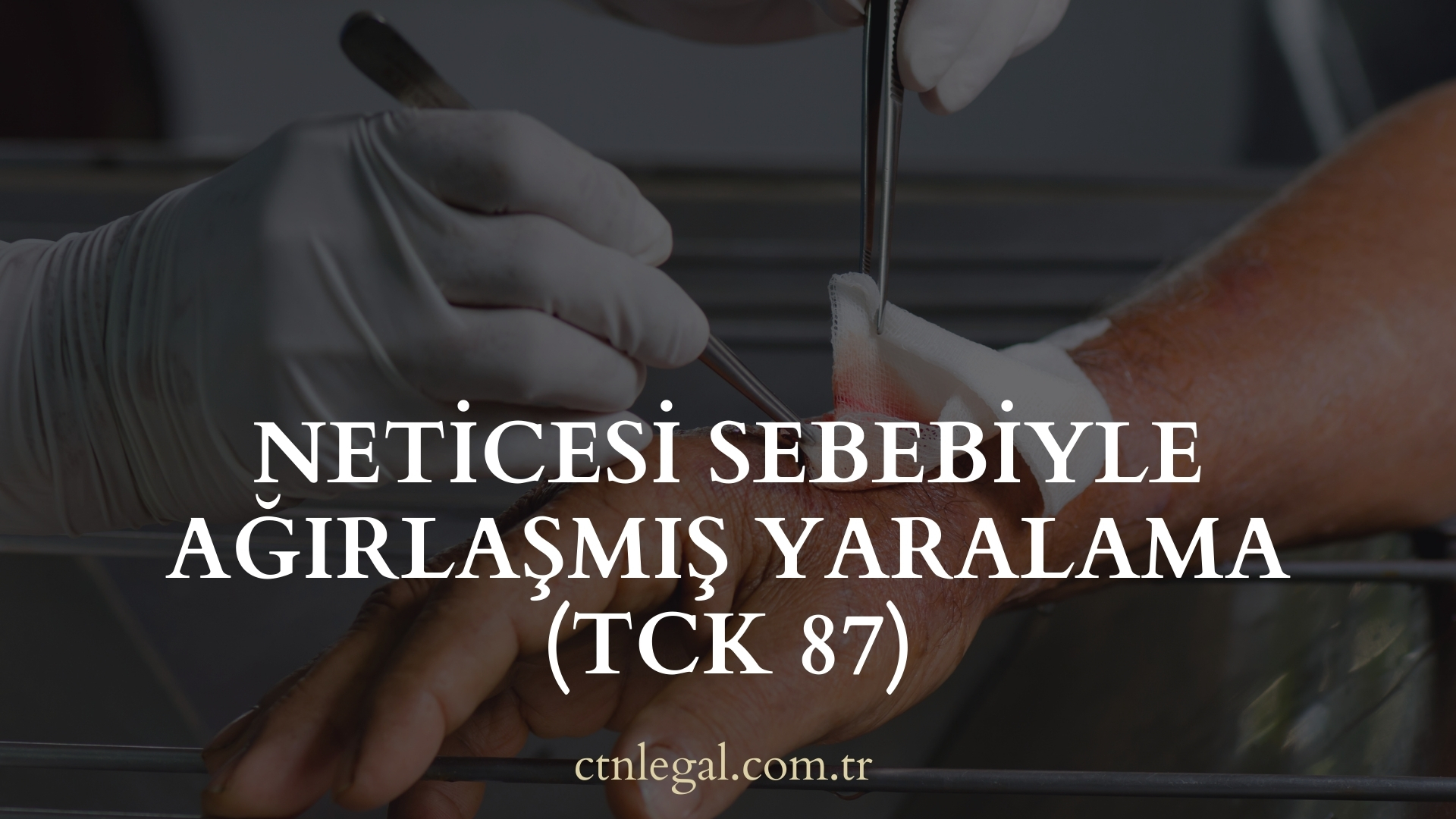 Neticesi Sebebiyle Ağırlaşmış Yaralama (TCK 87)