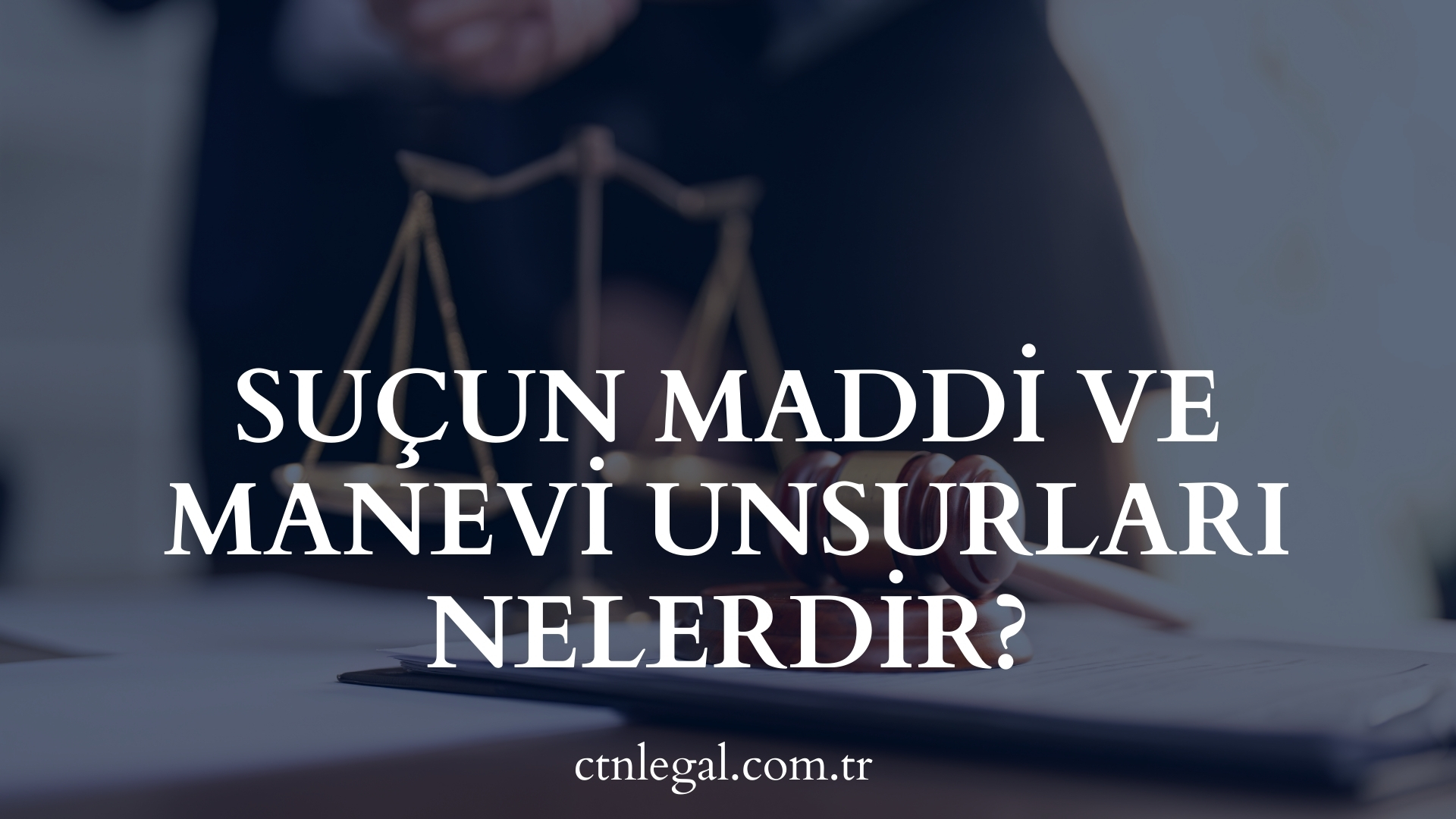 Suçun Maddi ve Manevi Unsurları Nelerdir?