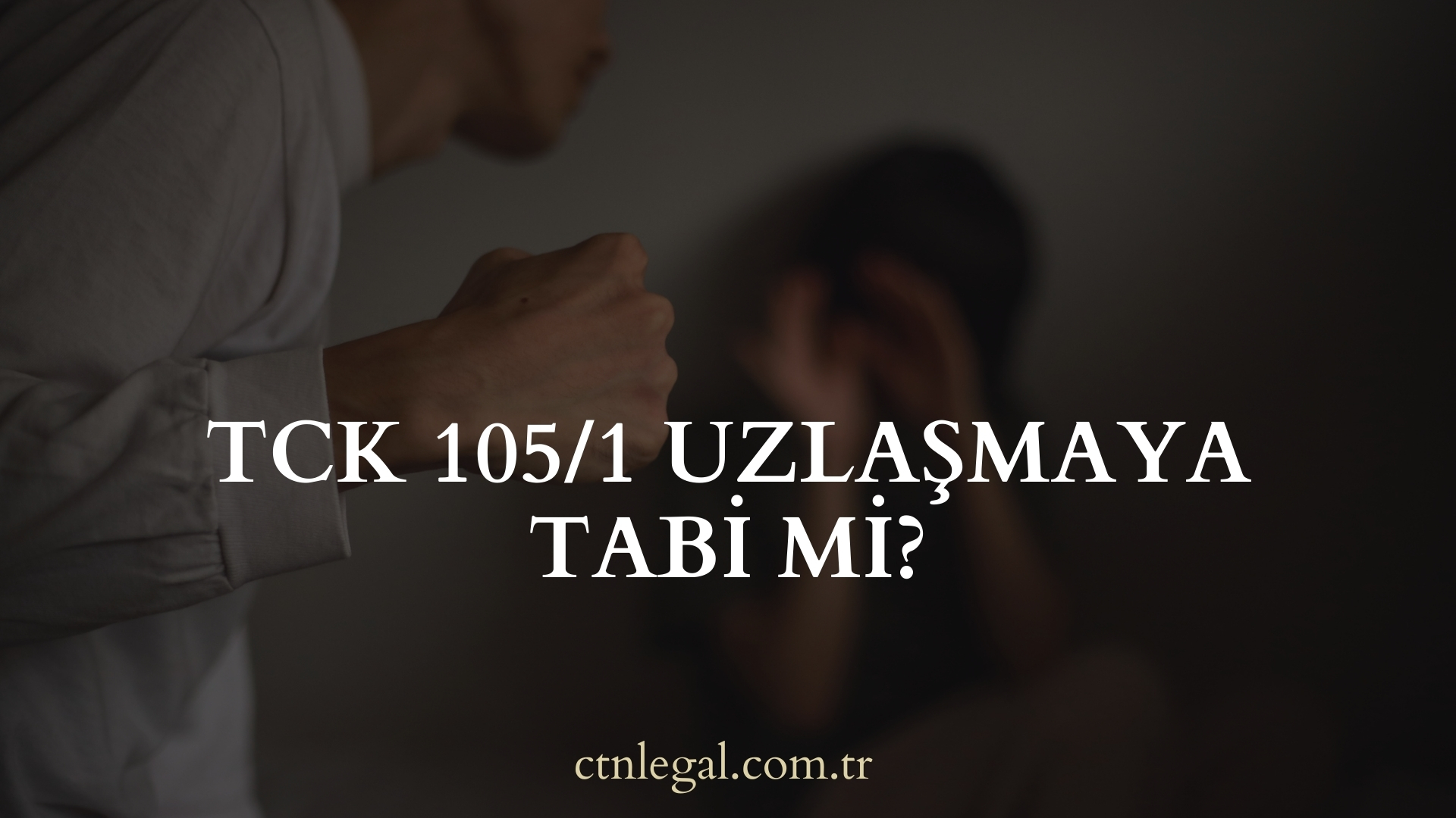 TCK 105/1 Uzlaşmaya Tabi mi?