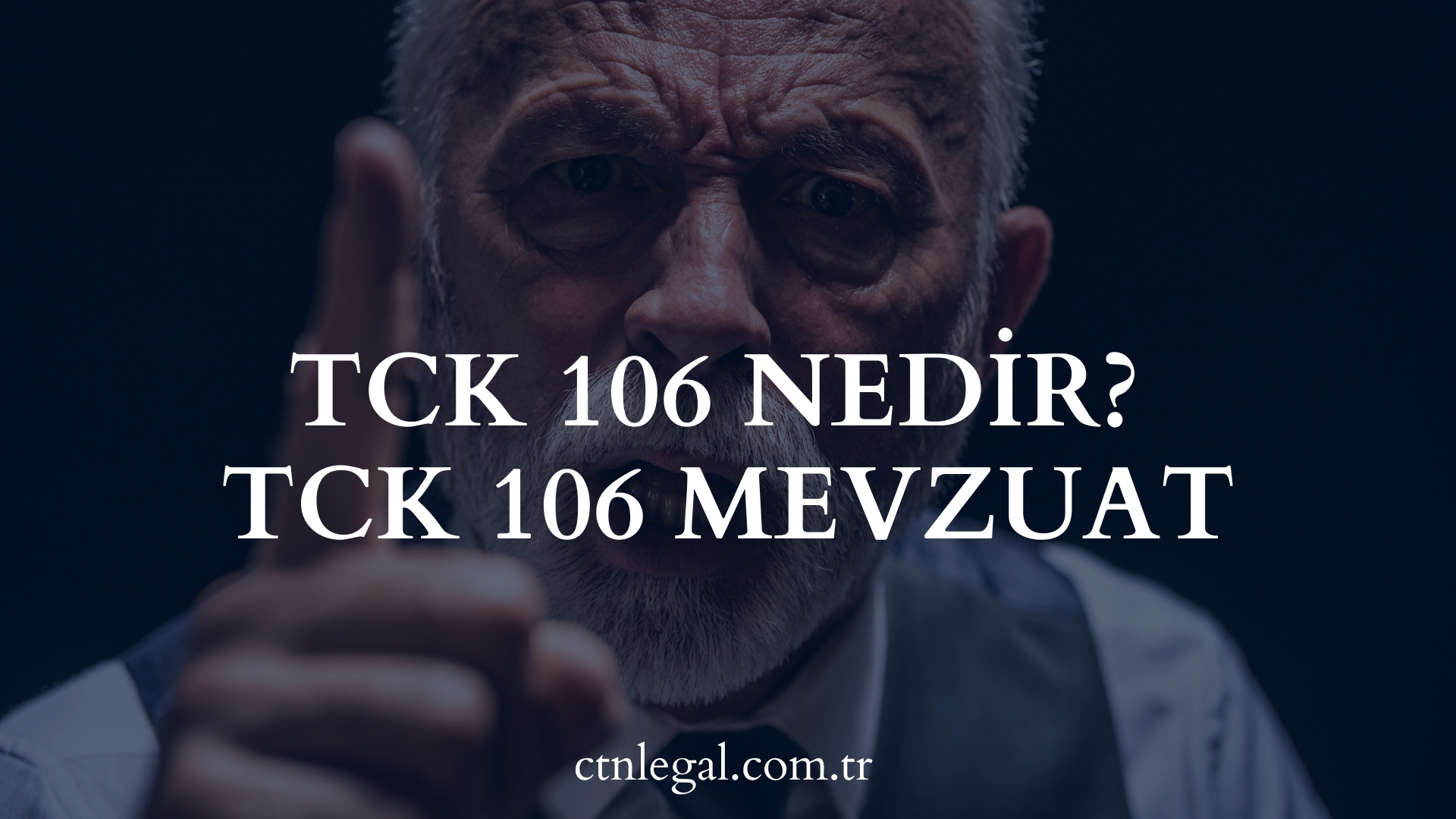 TCK 106 Nedir? TCK 106 Mevzuat