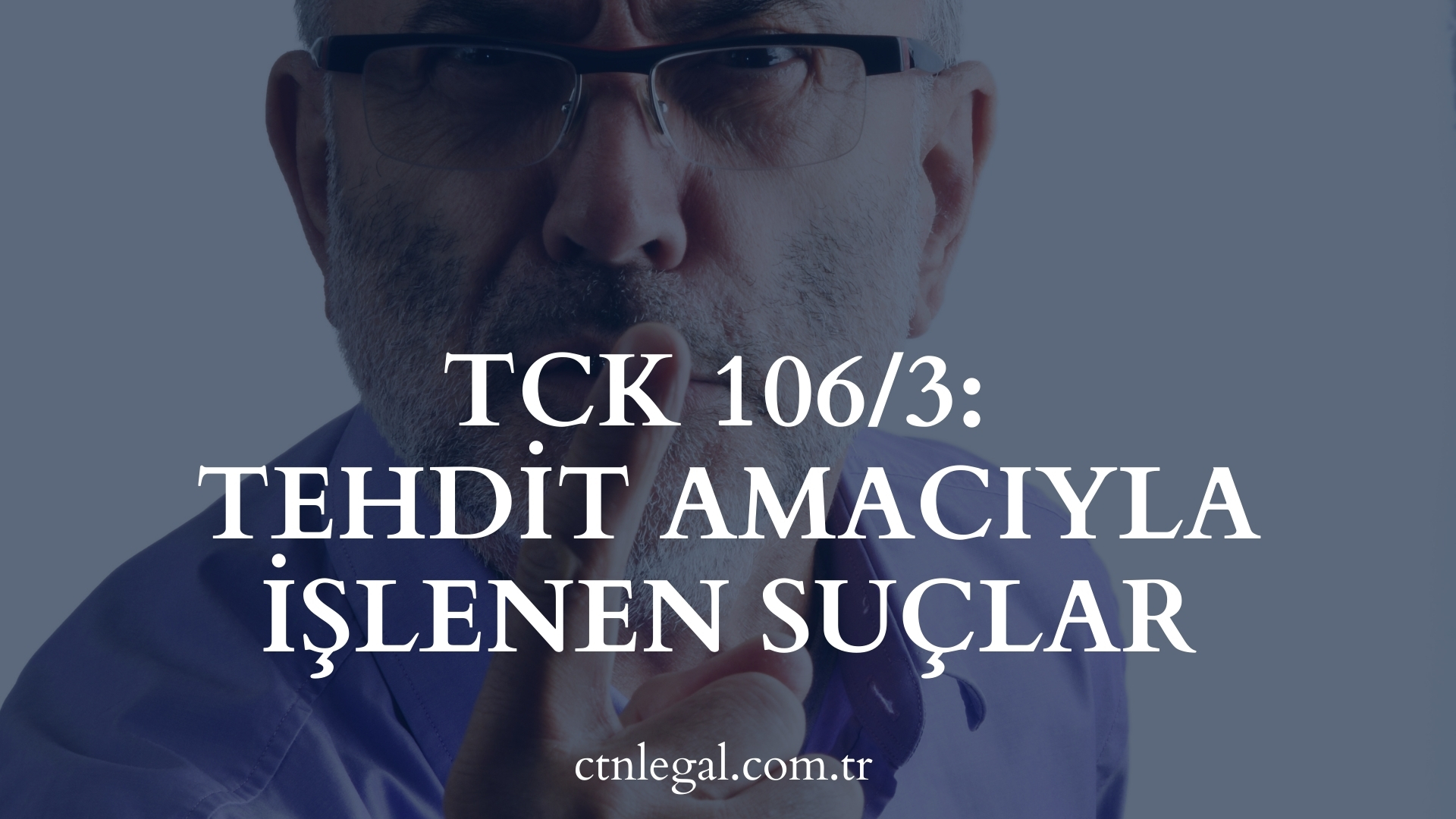 TCK 106/3: Tehdit Amacıyla İşlenen Suçlar
