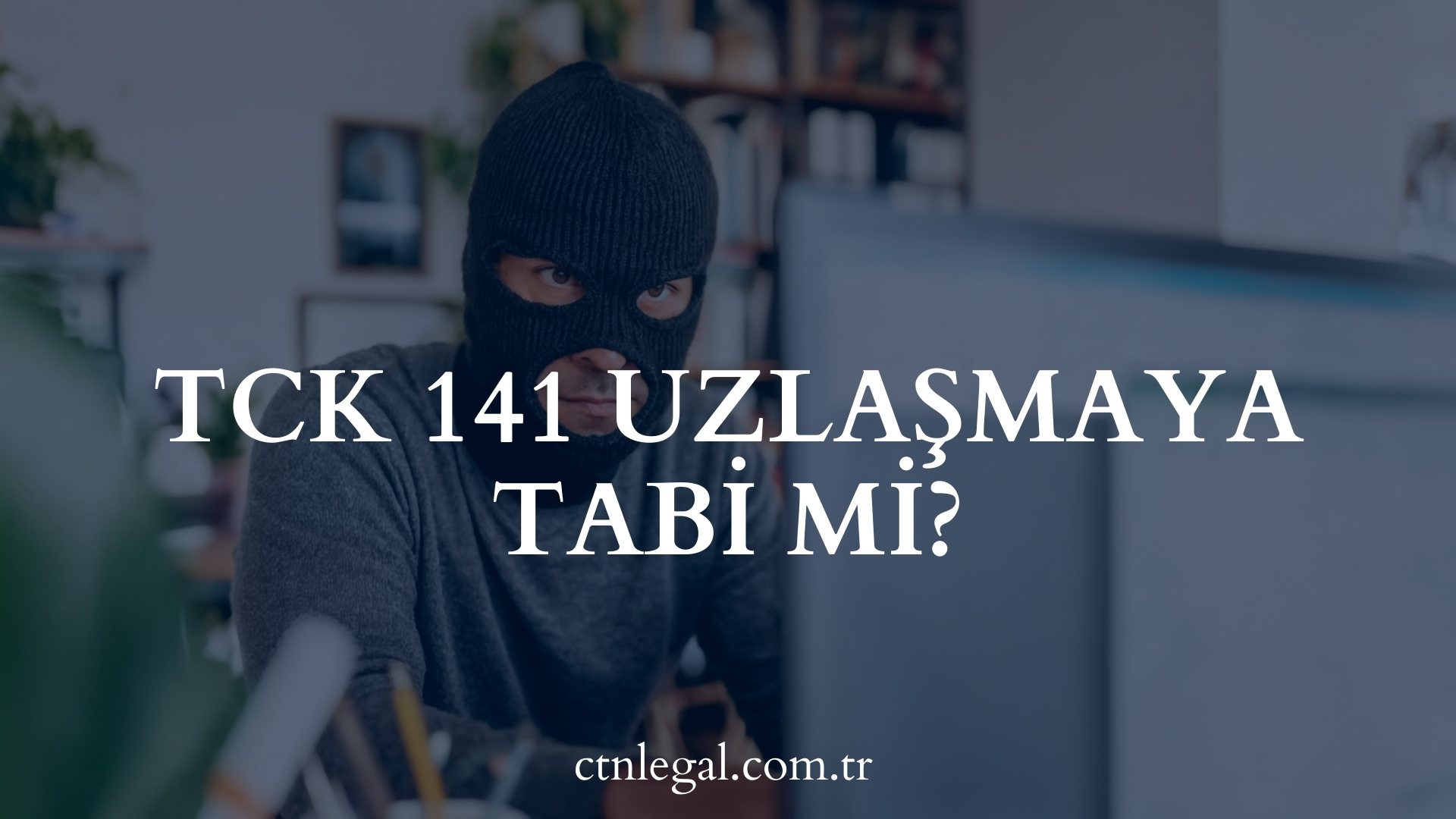 TCK 141 Uzlaşmaya Tabi Mi?