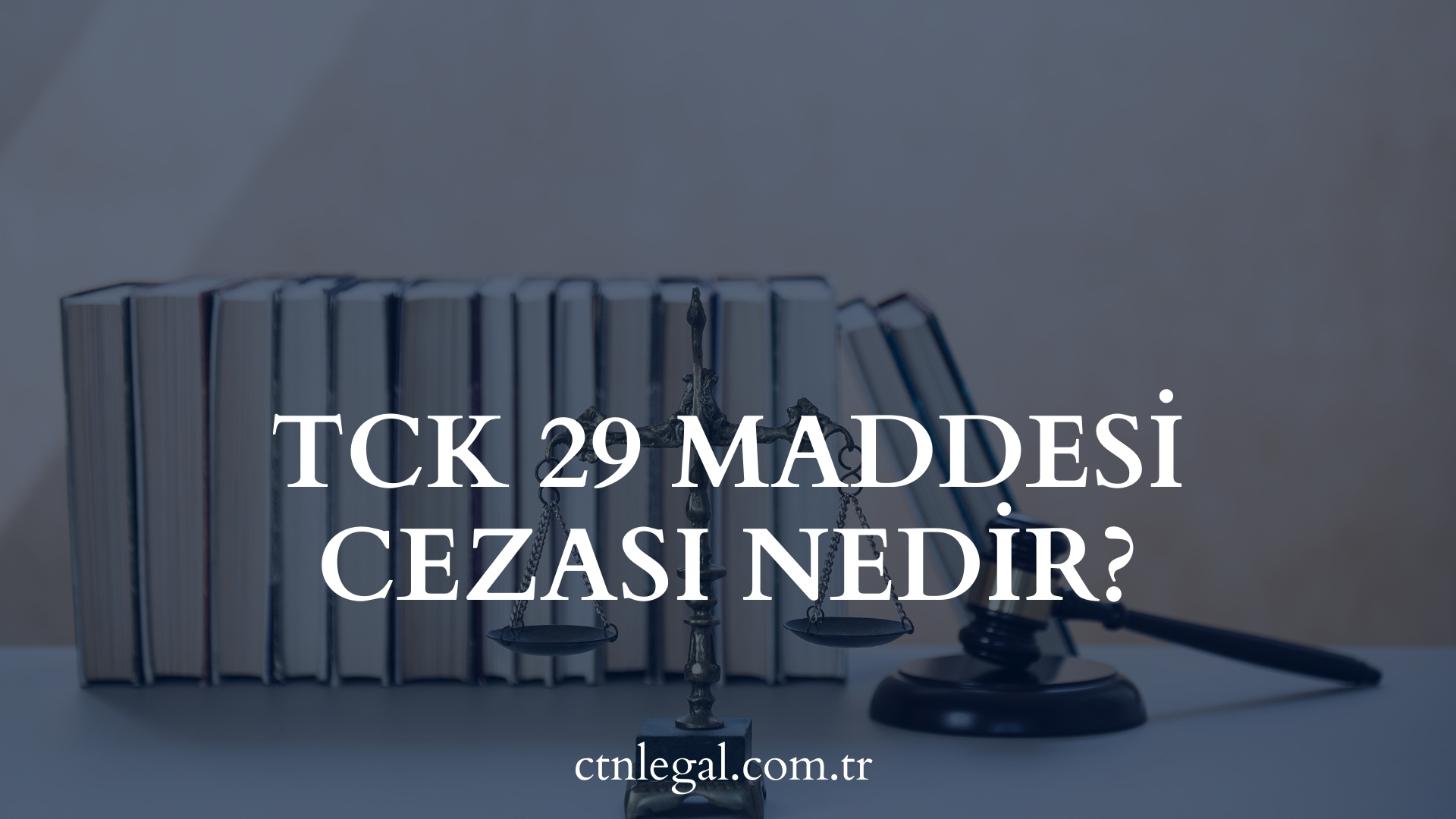 TCK 29 Maddesi Cezası Nedir?