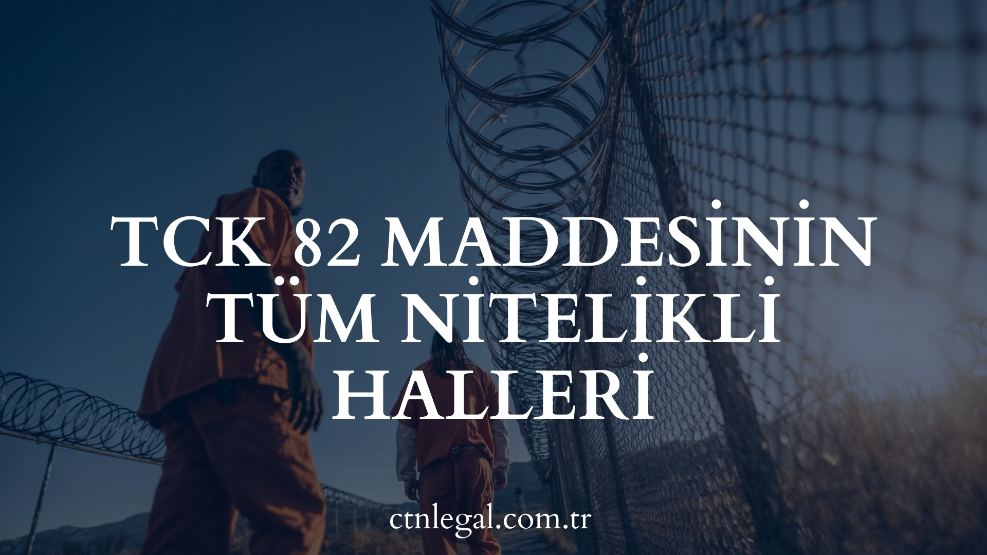 TCK 82 Maddesinin Tüm Nitelikli Halleri
