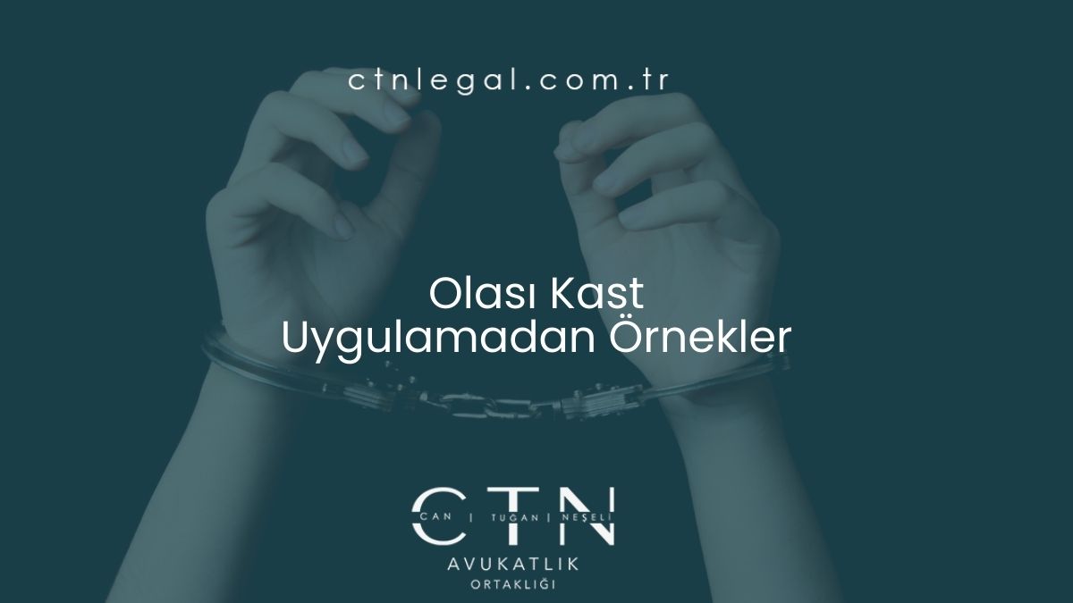 Olası Kast – Uygulamadan Örnekler