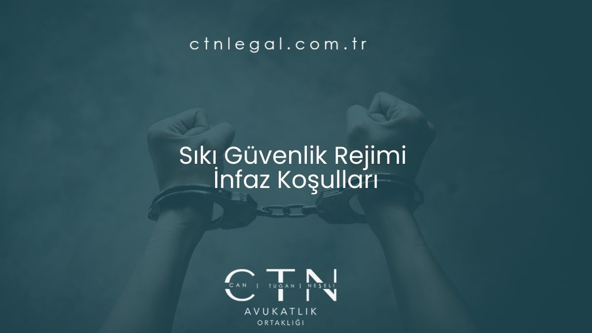 Sıkı Güvenlik Rejimi – İnfaz Koşulları