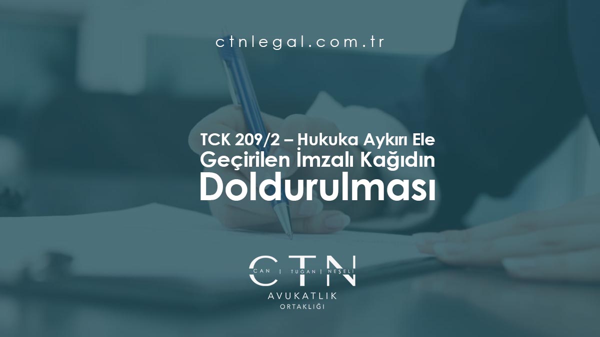 TCK 209/2 – Hukuka Aykırı Ele Geçirilen İmzalı Kağıdın Doldurulması