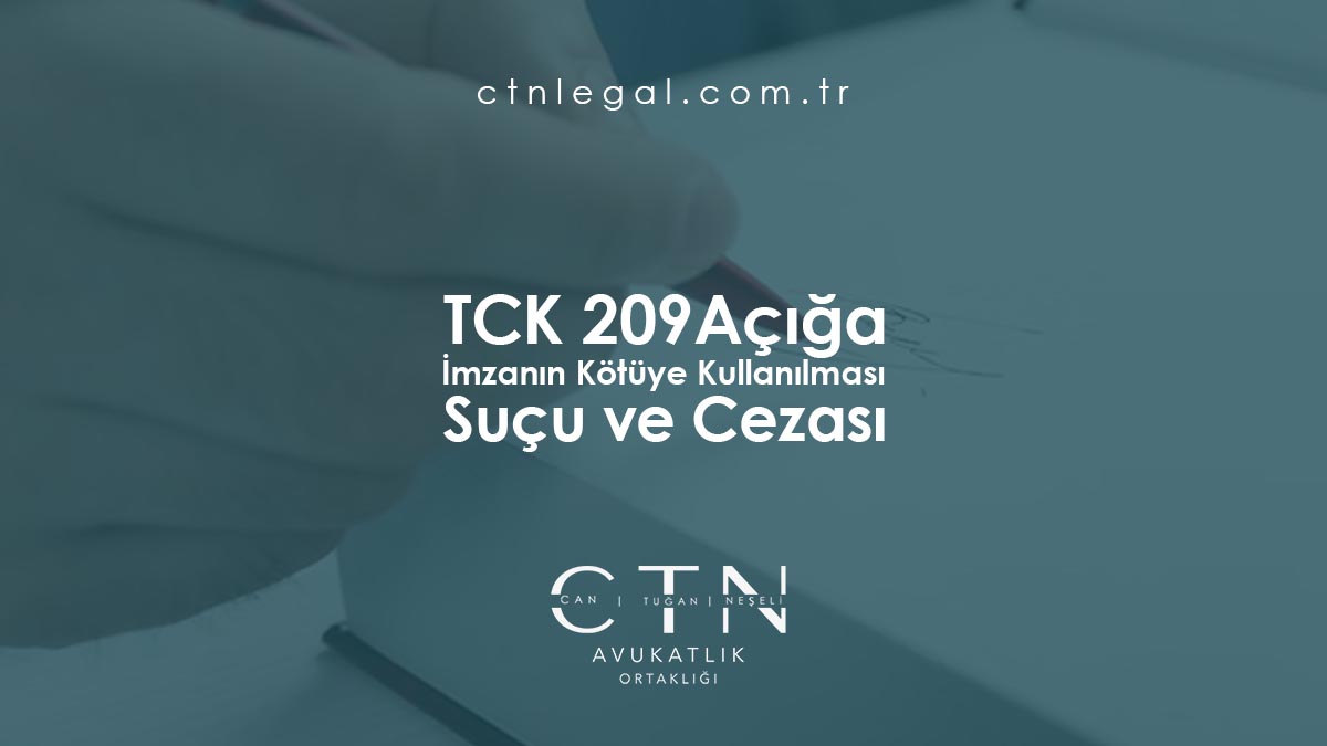 TCK 209 – Açığa İmzanın Kötüye Kullanılması Suçu ve Cezası
