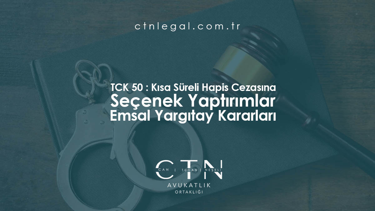 TCK 50 : Kısa Süreli Hapis Cezasına Seçenek Yaptırımlar Emsal Yargıtay Kararları