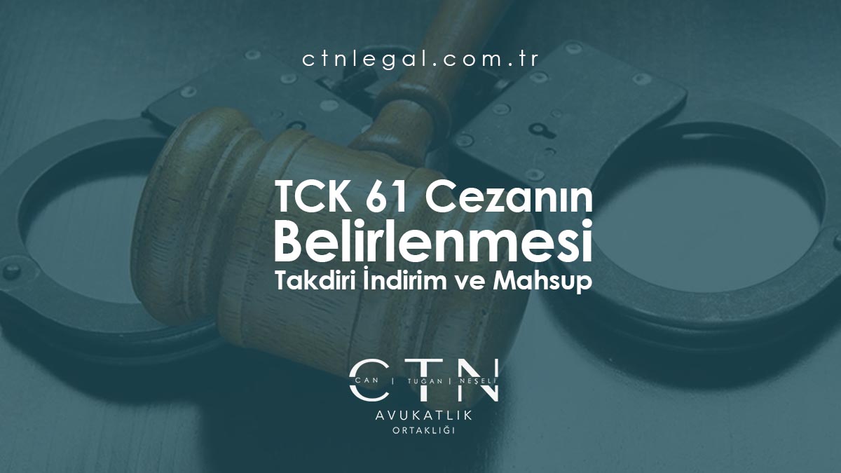 TCK 61 – Cezanın Belirlenmesi, Takdiri İndirim ve Mahsup