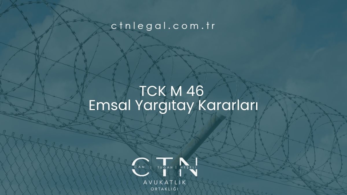 TCK M 46 Emsal Yargıtay Kararları
