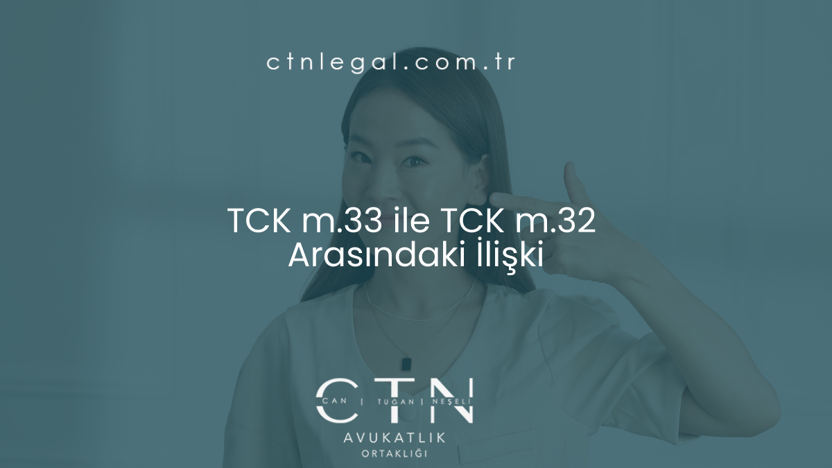 TCK m.33 ile TCK m.32 Arasındaki İlişki