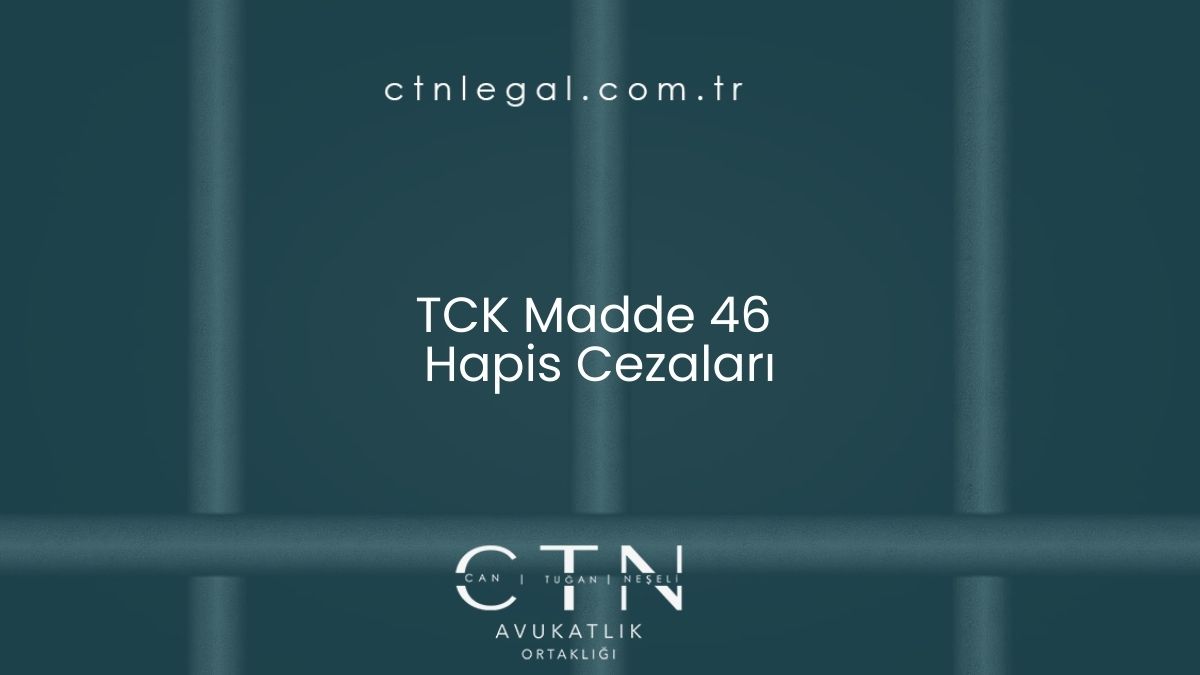 TCK Madde 46 : Hapis Cezaları