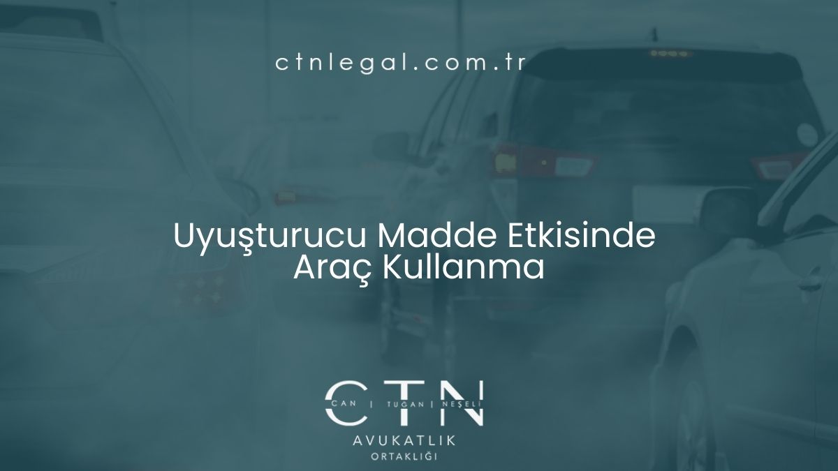 Uyuşturucu Madde Etkisinde Araç Kullanma