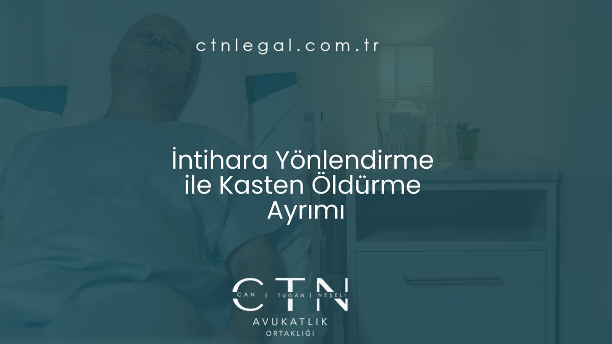 İntihara Yönlendirme ile Kasten Öldürme Ayrımı