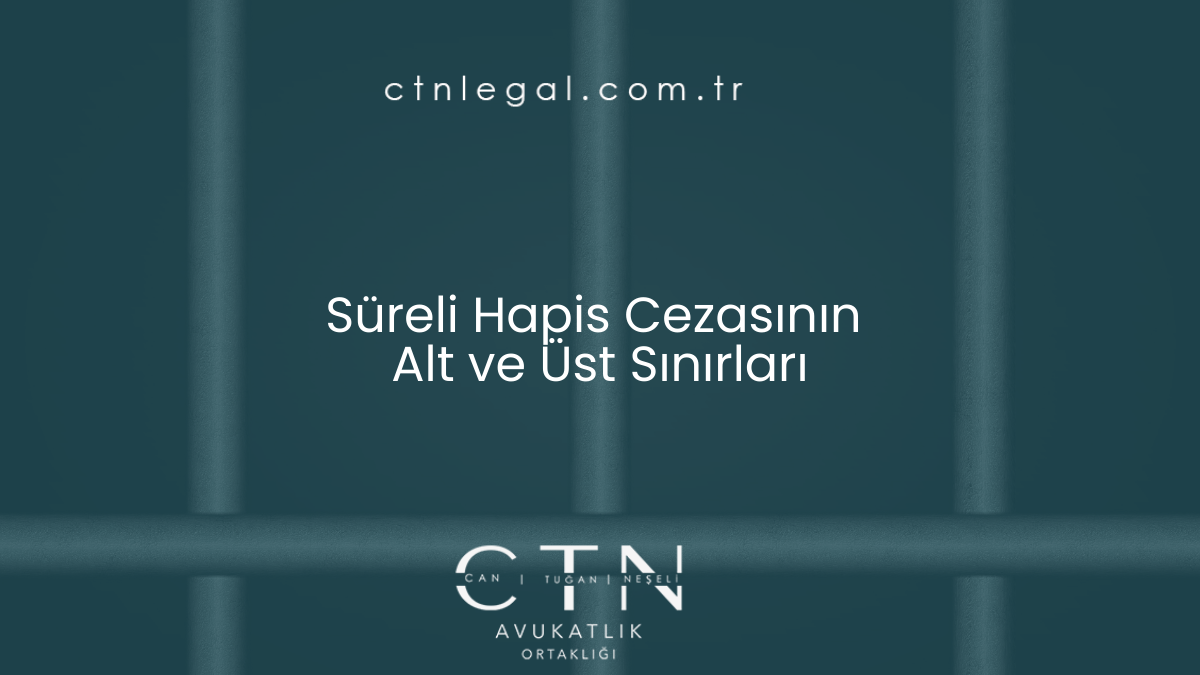 Süreli Hapis Cezasının Alt ve Üst Sınırları