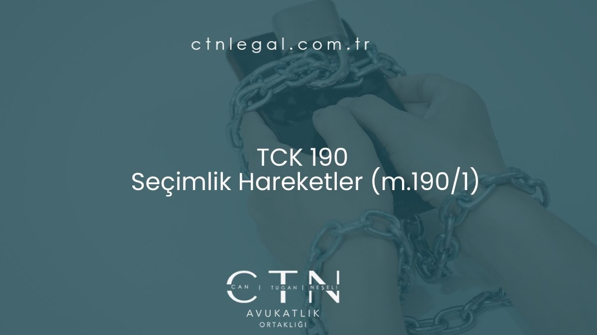 TCK 190 - Seçimlik Hareketler (m.190/1)