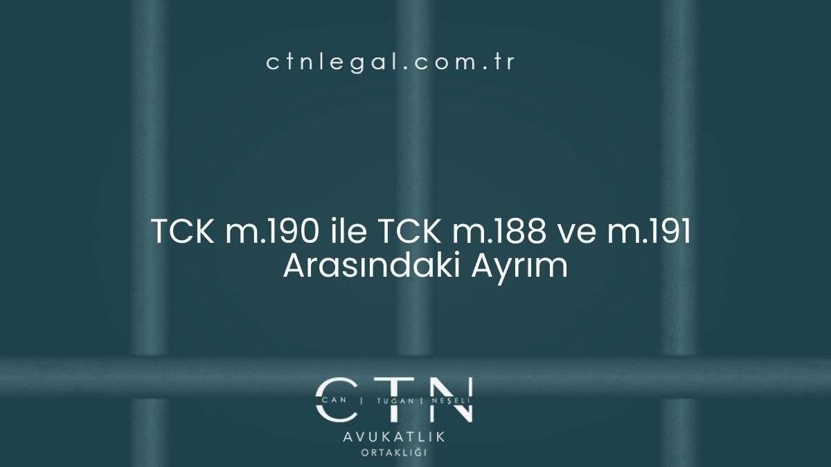 TCK m.190 ile TCK m.188 ve m.191 Arasındaki Ayrım
