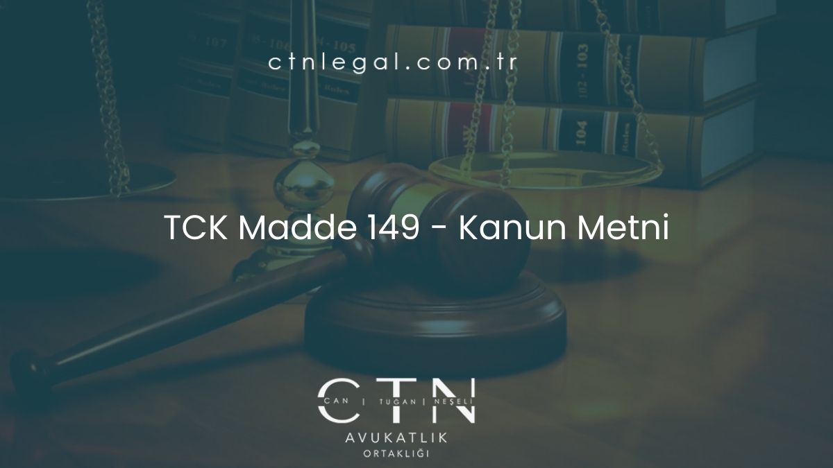 TCK Madde 149 - Kanun Metni