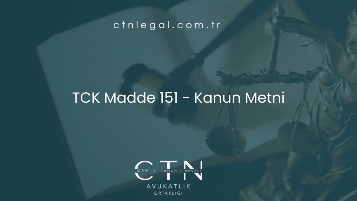 TCK Madde 151 - Kanun Metni