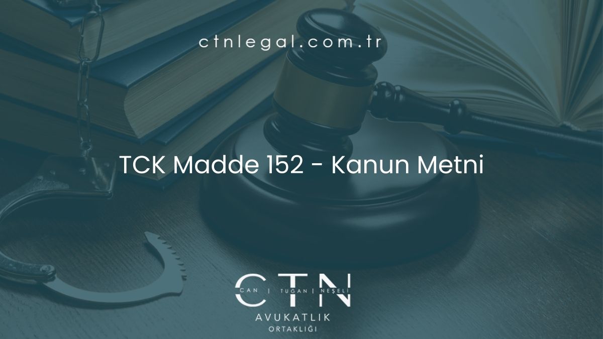 TCK Madde 152 - Kanun Metni
