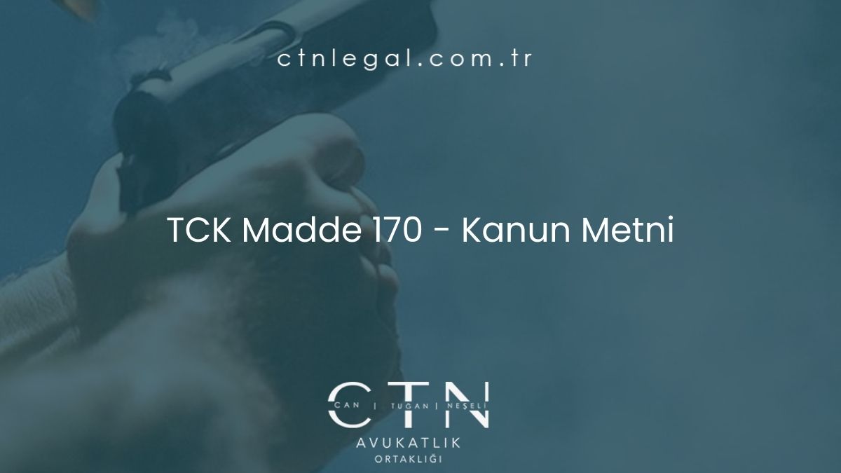 TCK Madde 170 - Kanun Metni