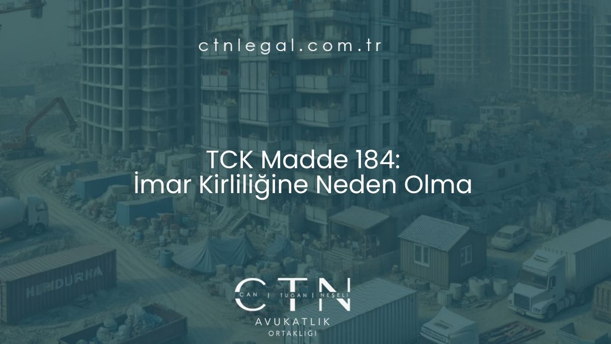 TCK Madde 184: İmar Kirliliğine Neden Olma