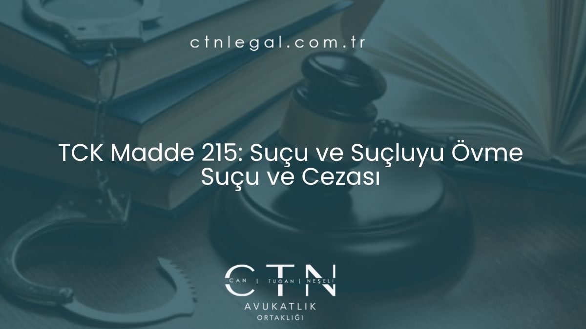 TCK Madde 215: Suçu ve Suçluyu Övme Suçu ve Cezası