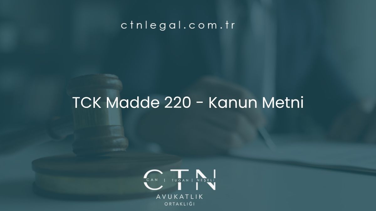 TCK Madde 220 - Kanun Metni