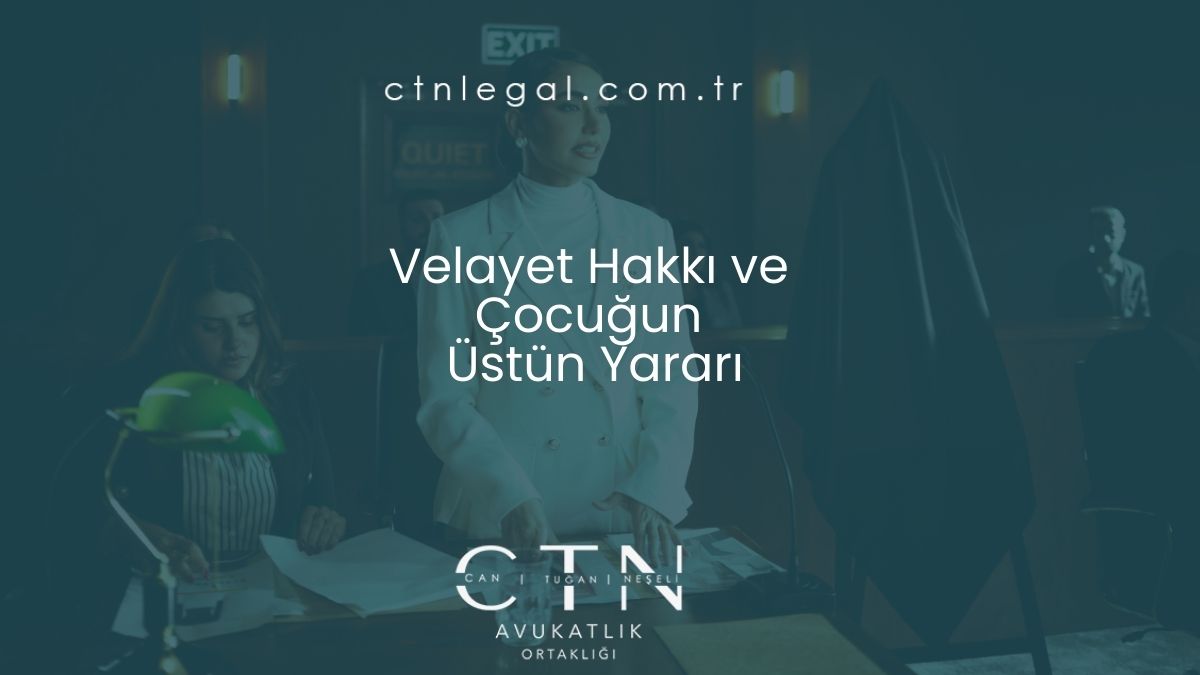 Velayet Hakkı ve Çocuğun Üstün Yararı