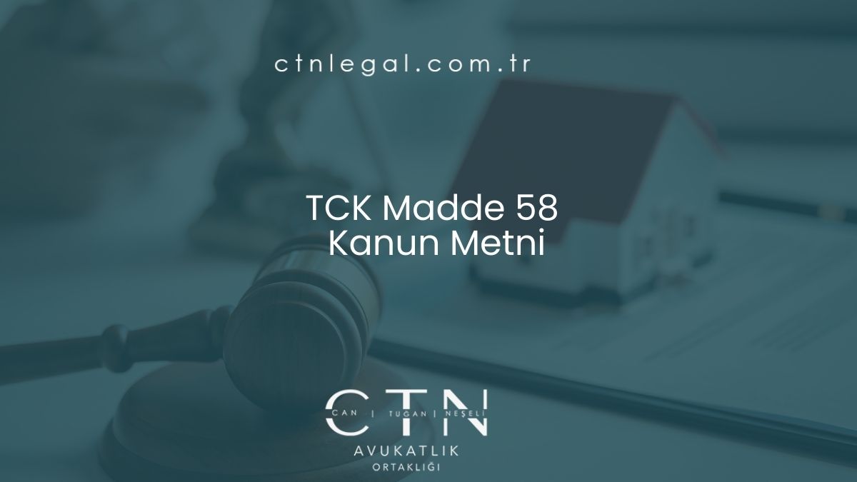 TCK Madde 58 – Kanun Metni