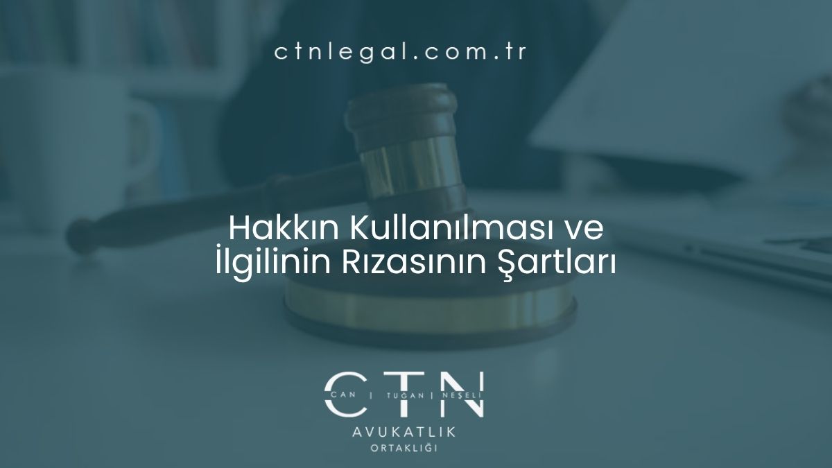 Hakkın Kullanılması ve İlgilinin Rızasının Şartları