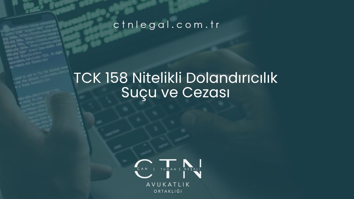 TCK 158 Nitelikli Dolandırıcılık Suçu ve Cezası