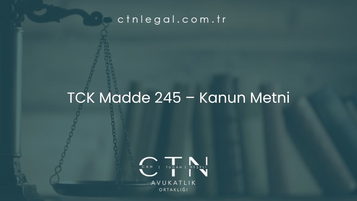 TCK Madde 245 – Kanun Metni