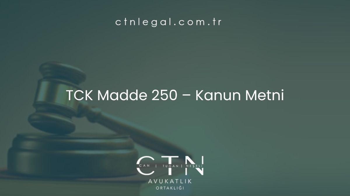 TCK Madde 250 – Kanun Metni