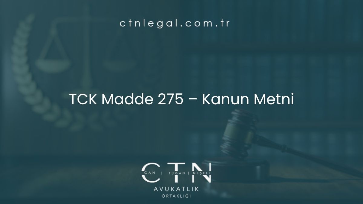 TCK Madde 275 – Kanun Metni