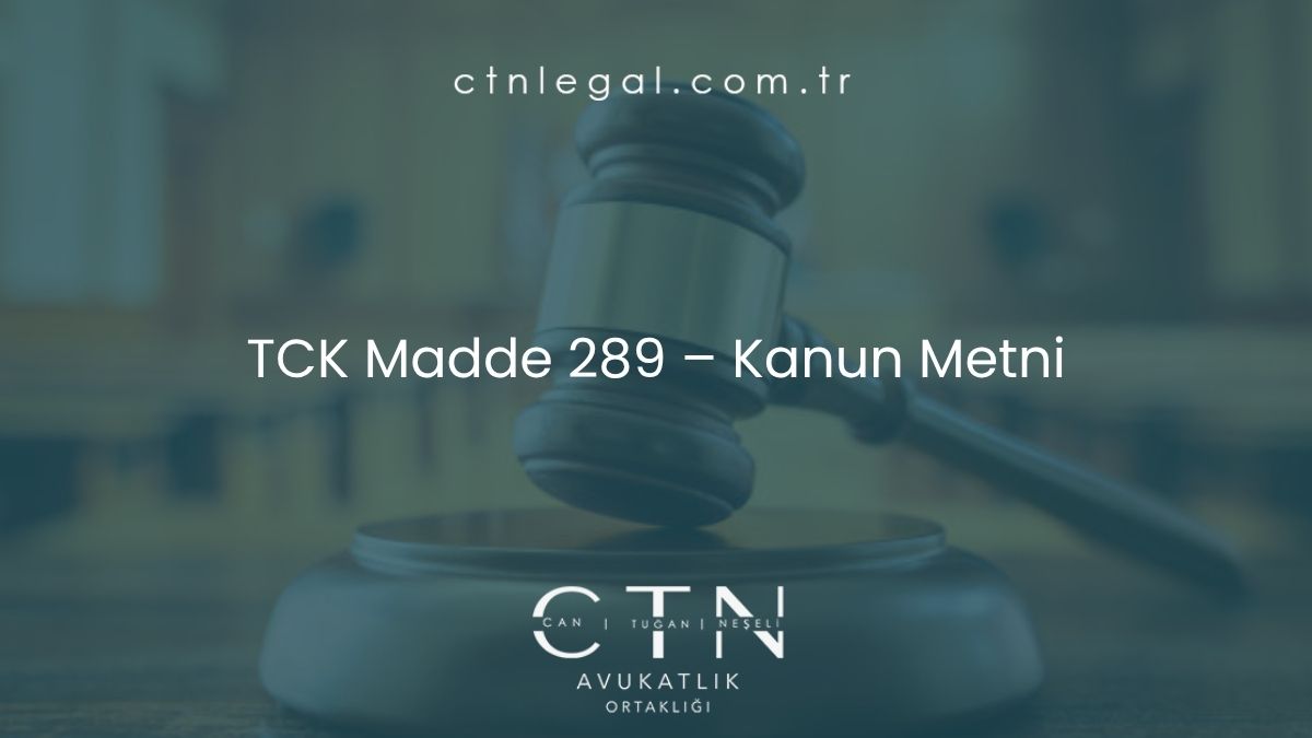 TCK Madde 289 – Kanun Metni