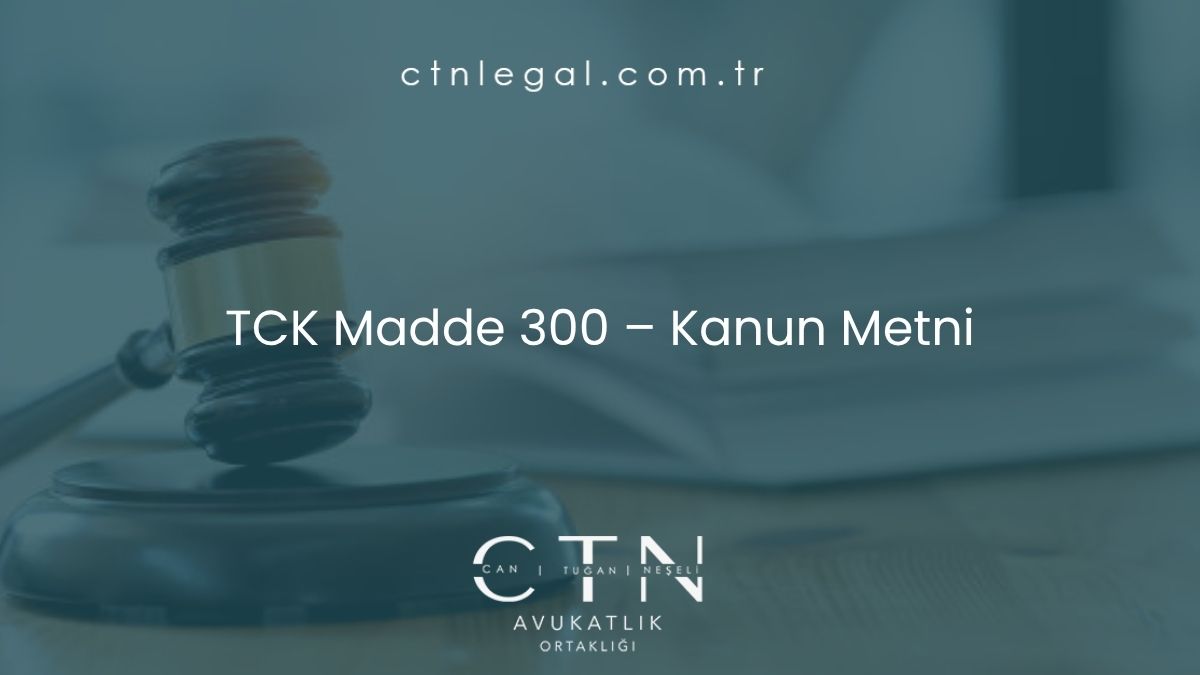 TCK Madde 300 – Kanun Metni
