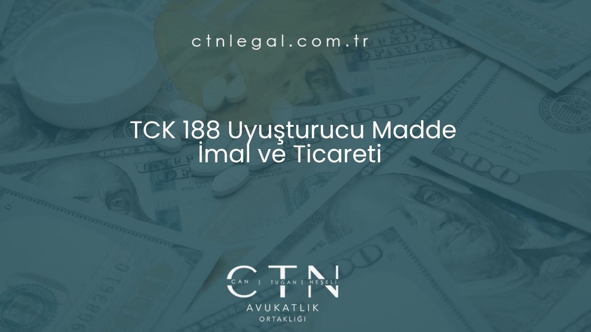 TCK 188 Uyuşturucu Madde İmal ve Ticareti