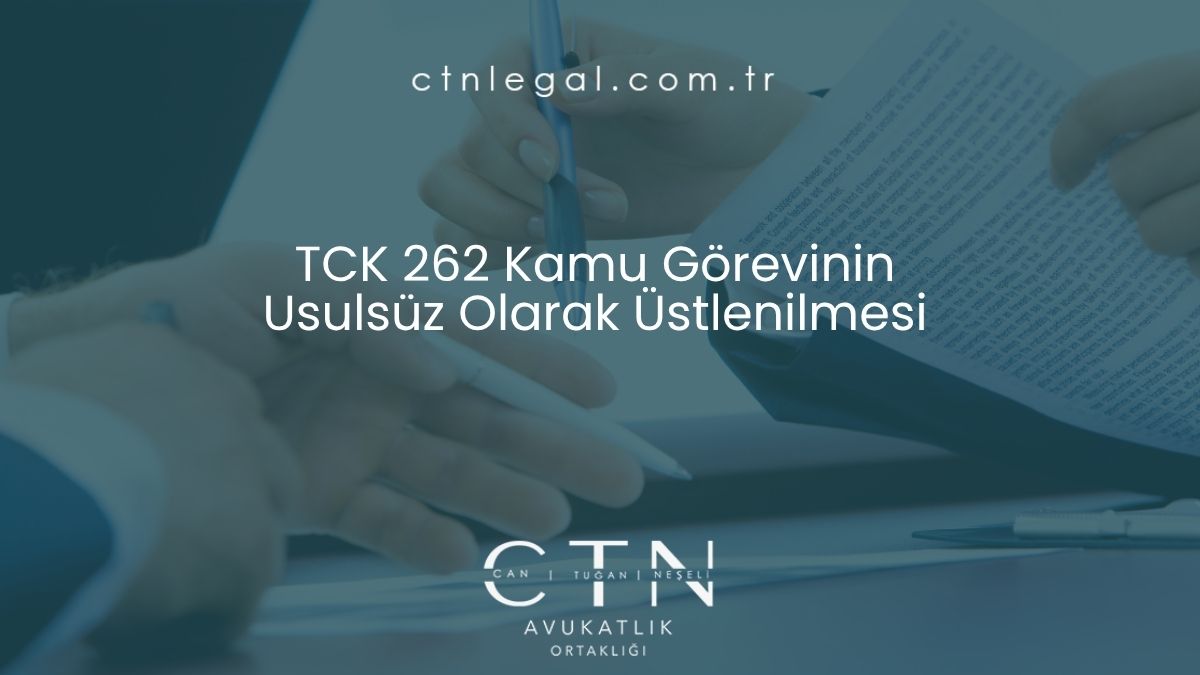 TCK 262 Kamu Görevinin Usulsüz Olarak Üstlenilmesi