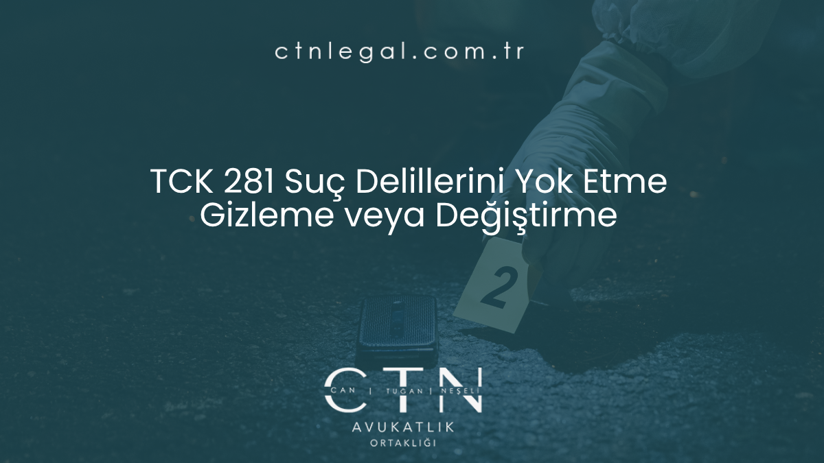 TCK 281 Suç Delillerini Yok Etme Gizleme veya Değiştirme