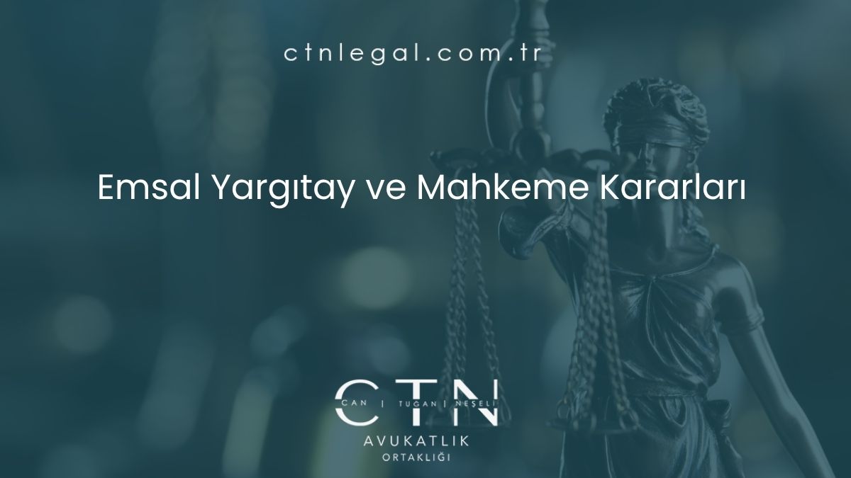 Emsal Yargıtay ve Mahkeme Kararları