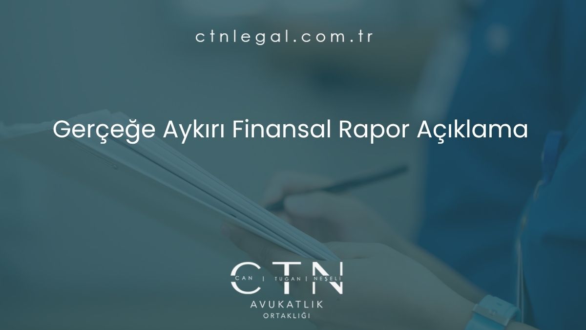 Gerçeğe Aykırı Finansal Rapor Açıklama