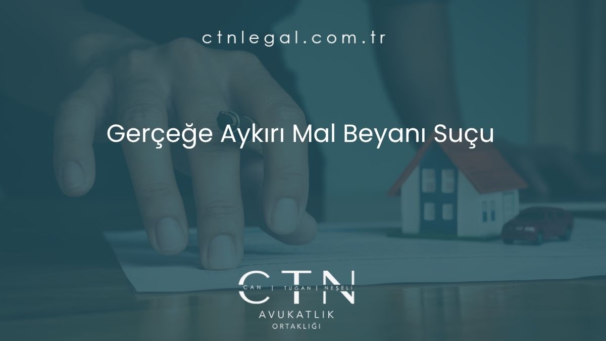 Gerçeğe Aykırı Mal Beyanı Suçu