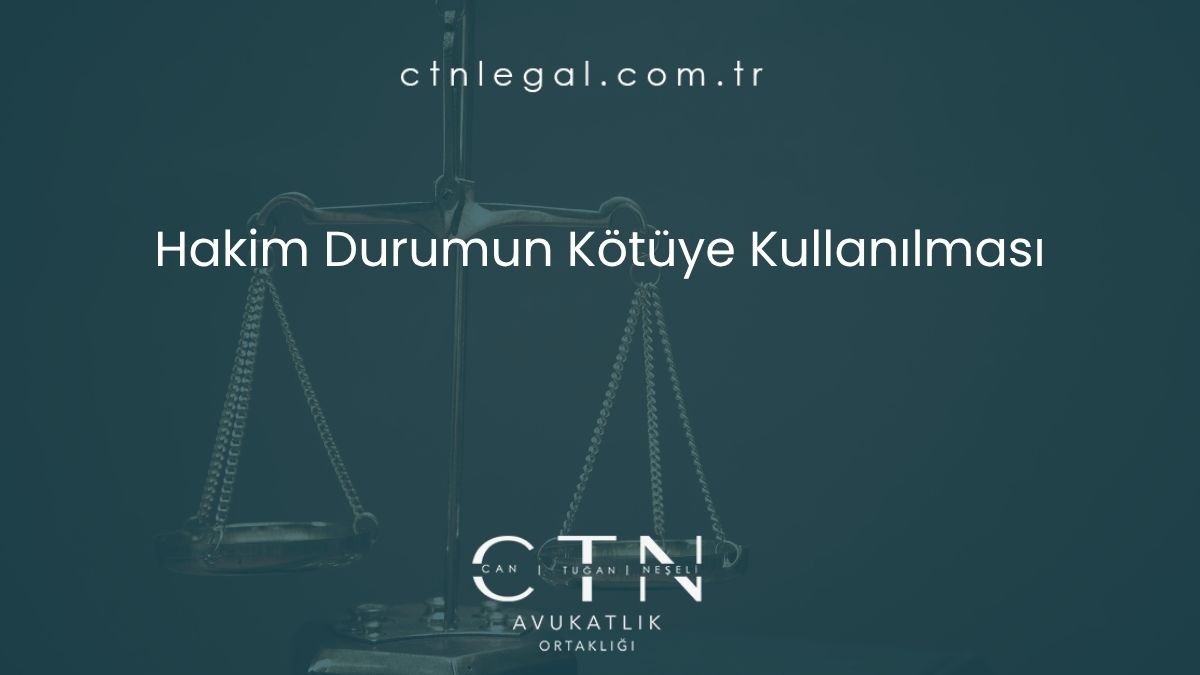 Hakim Durumun Kötüye Kullanılması